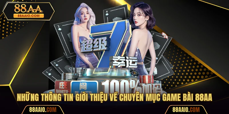 Những thông tin giới thiệu về chuyên mục game bài 88AA