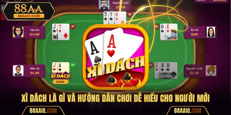 Xì Dách Là Gì Và Hướng Dẫn Chơi Dễ Hiểu Cho Người Mới